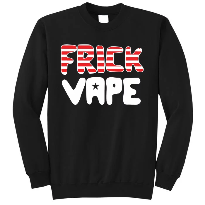 4Th Of July Frick Vape Tall Sweatshirt