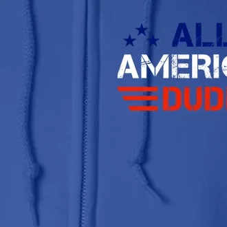 4th Of July Gift All American Dude Funny Gift Full Zip Hoodie