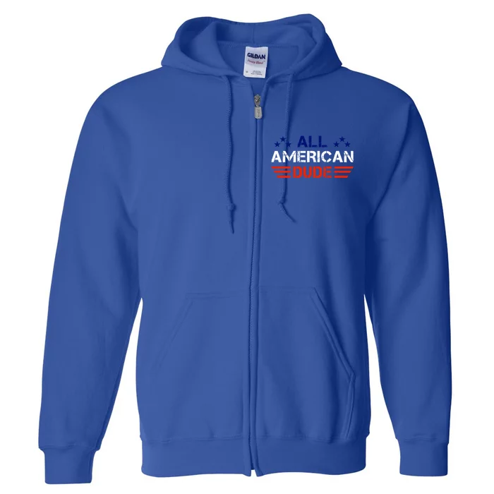 4th Of July Gift All American Dude Funny Gift Full Zip Hoodie