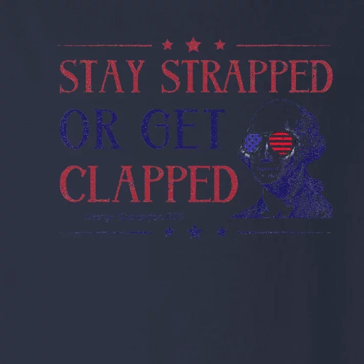 4th Of July Washington Stay Strapped Or Get Clapped Toddler Long Sleeve Shirt