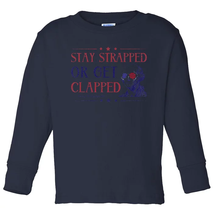 4th Of July Washington Stay Strapped Or Get Clapped Toddler Long Sleeve Shirt