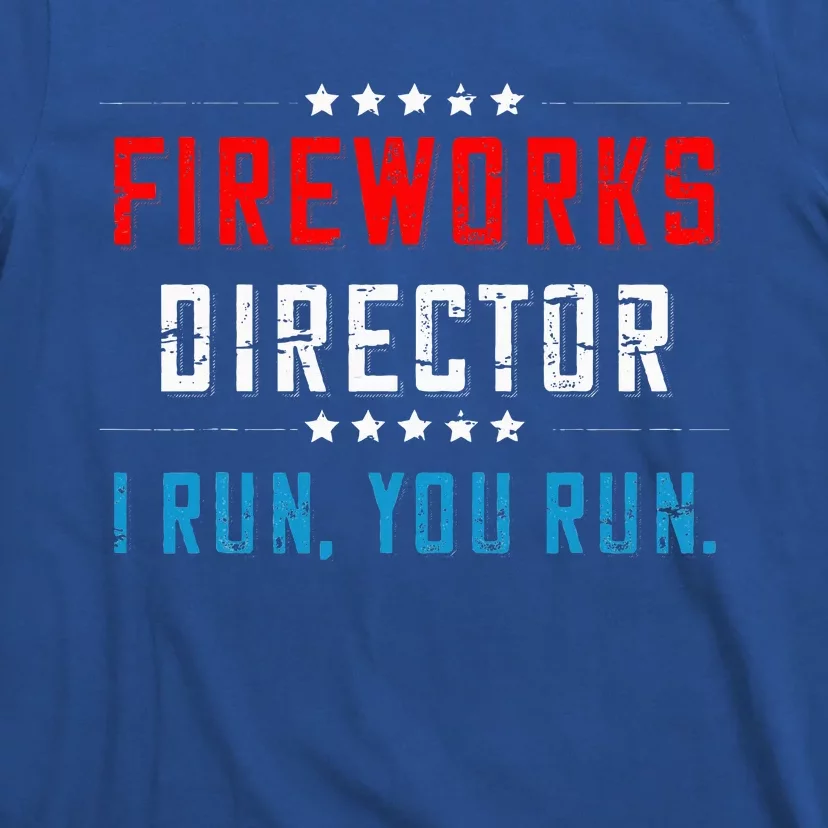 4th Of July Fireworks Director I Run You Run T-Shirt