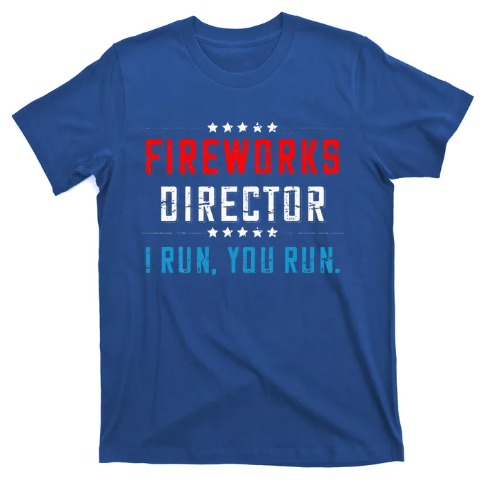 4th Of July Fireworks Director I Run You Run T-Shirt