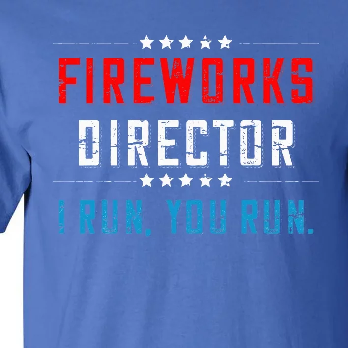 4th Of July Fireworks Director I Run You Run Tall T-Shirt