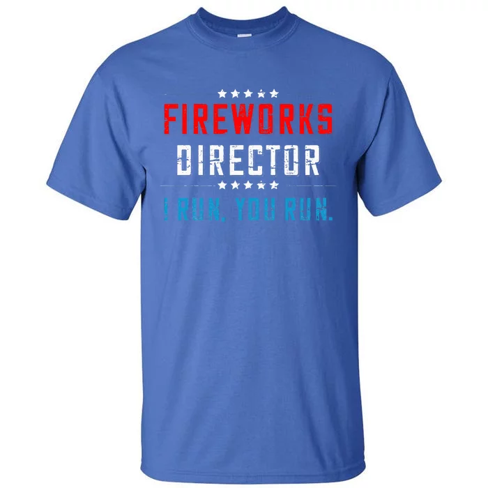 4th Of July Fireworks Director I Run You Run Tall T-Shirt