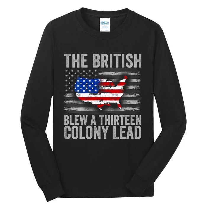 4th Of July The British Blew A Thirteen Colony Lead Tall Long Sleeve T-Shirt