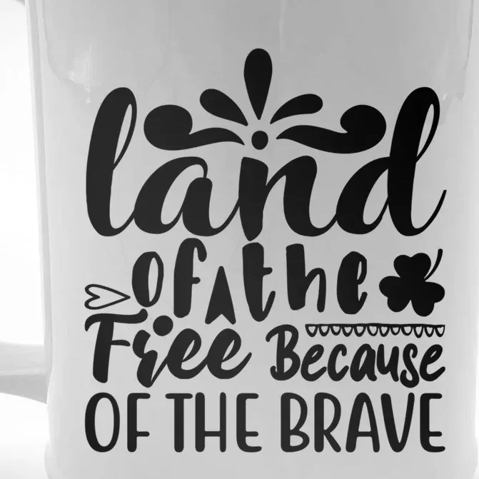 4th Of July Gift Funny Gift Land Of The Free Because Of The Brave Cute Gift Front & Back Beer Stein