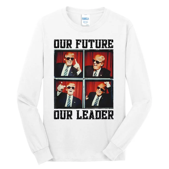 47th President Trump Second Term Our Future Our Leader Trump Tall Long Sleeve T-Shirt