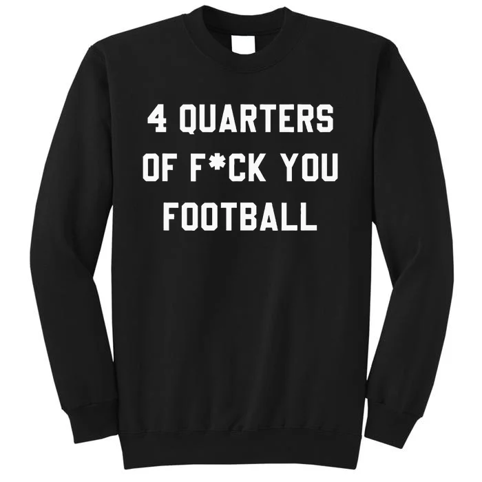 4 Quarters Of F You Football Tall Sweatshirt