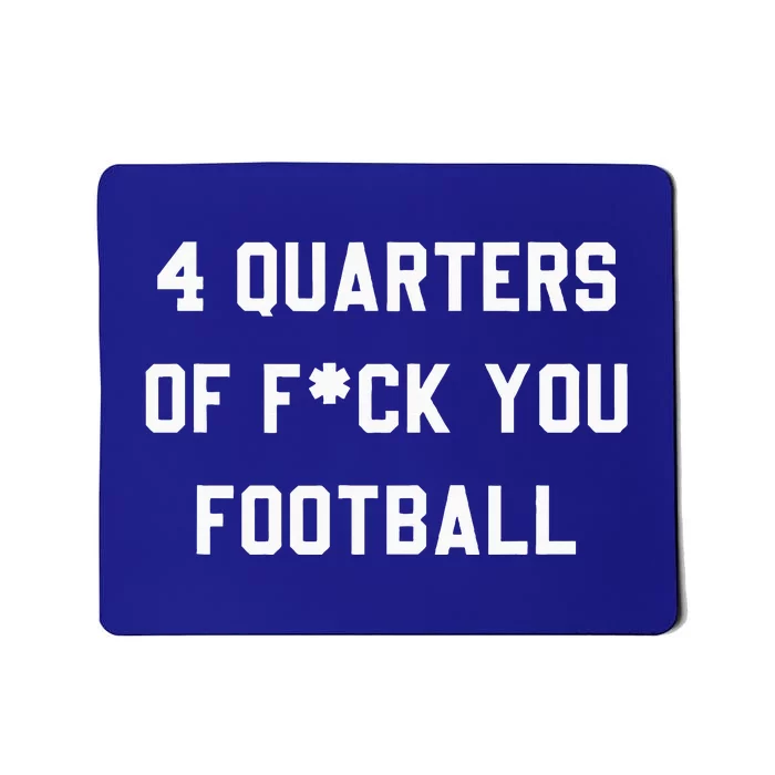 4 Quarters Of F You Football Mousepad