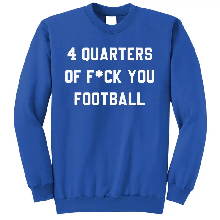 4 Quarters Of F You Football Tall Sweatshirt