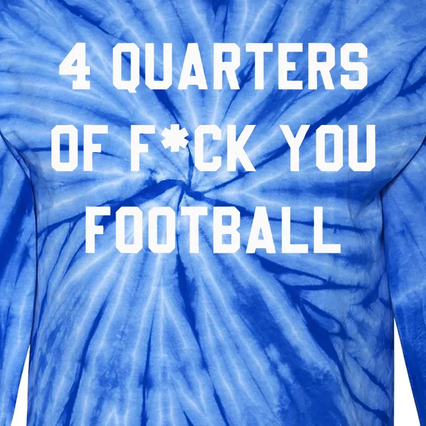 4 Quarters Of F You Football Tie-Dye Long Sleeve Shirt