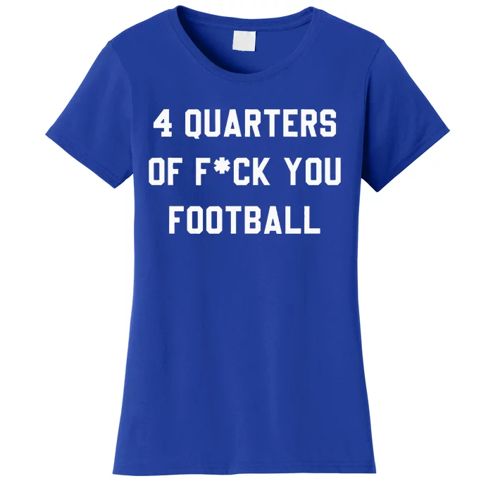 4 Quarters Of F You Football Women's T-Shirt