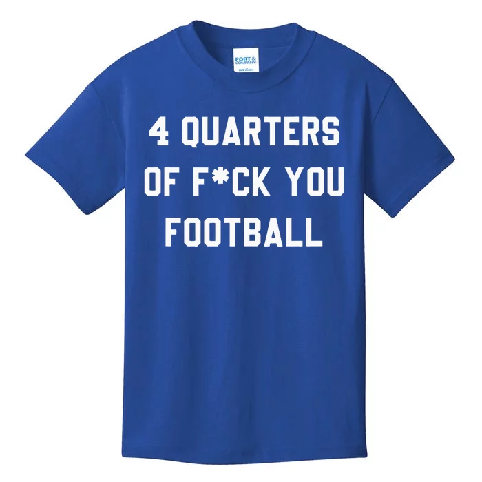 4 Quarters Of F You Football Kids T-Shirt