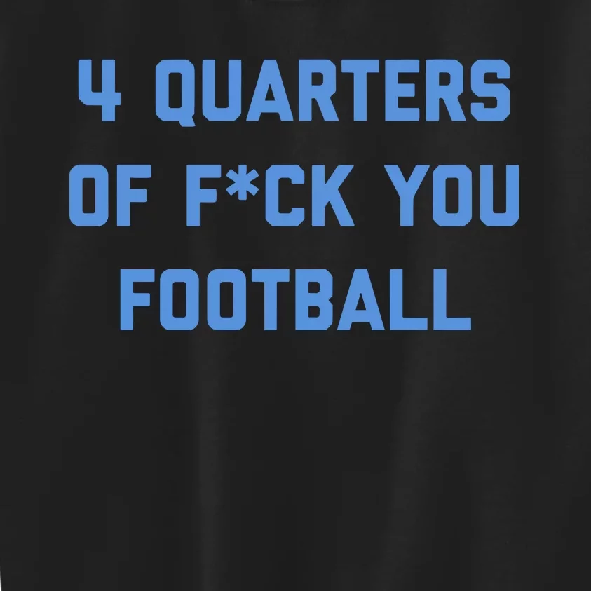 4 Quarters Of F You Football Kids Sweatshirt