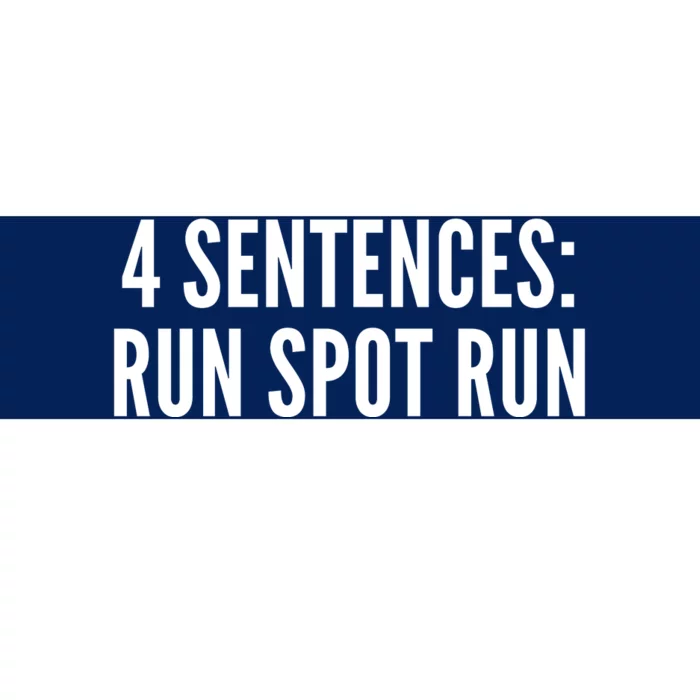 4 Sentences Run Spot Run 2024 Bumper Sticker