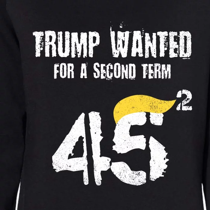 45 Squared Trump Wanted For Second Term 2024 Pro Trump 2024 Election Womens California Wash Sweatshirt