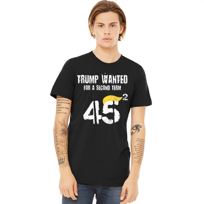 45 Squared Trump Wanted For Second Term 2024 Pro Trump 2024 Election Premium T-Shirt