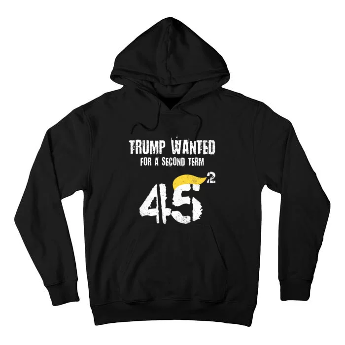 45 Squared Trump Wanted For Second Term 2024 Pro Trump 2024 Election Tall Hoodie