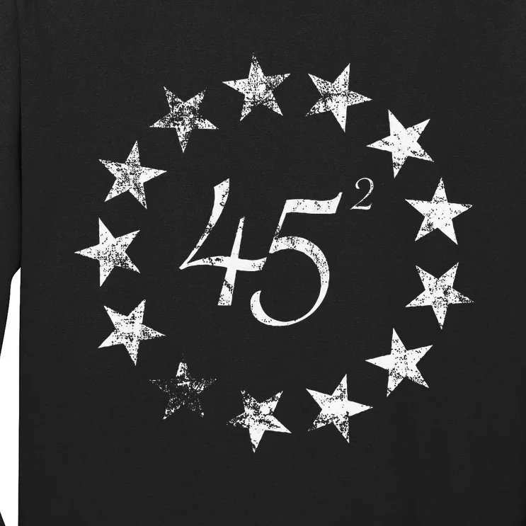 45 Squared Trump Betsy Ross Flag 2020 Second Term Long Sleeve Shirt