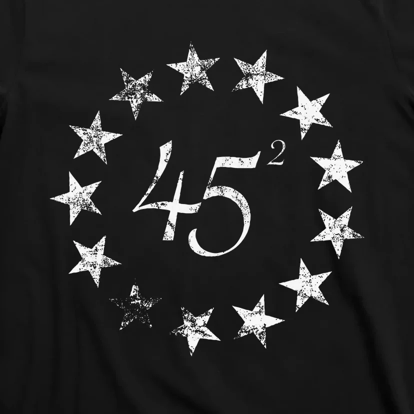 45 Squared Trump Betsy Ross Flag 2020 Second Term T-Shirt