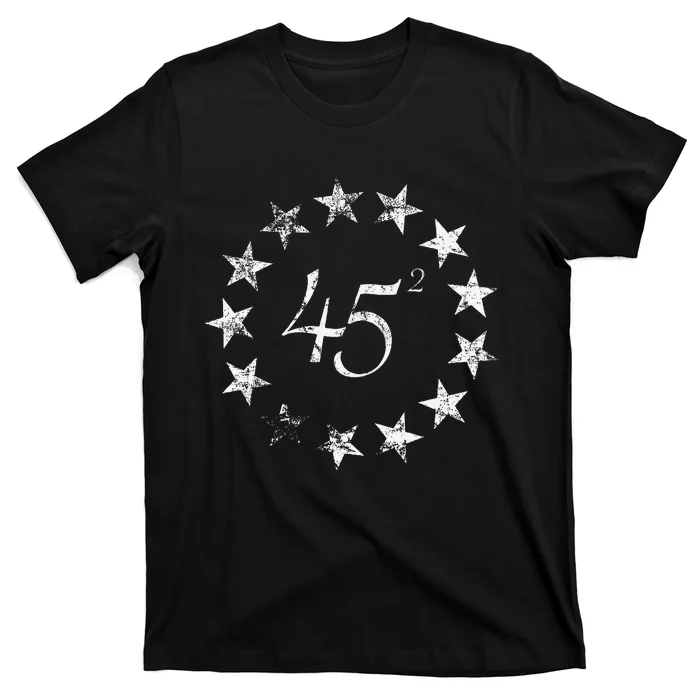 45 Squared Trump Betsy Ross Flag 2020 Second Term T-Shirt