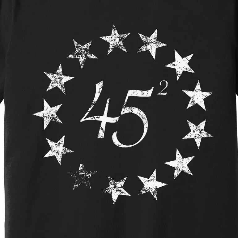 45 Squared Trump Betsy Ross Flag 2020 Second Term Premium T-Shirt