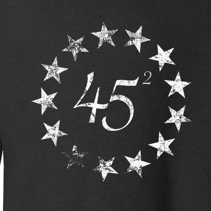 45 Squared Trump Betsy Ross Flag 2020 Second Term Toddler Sweatshirt