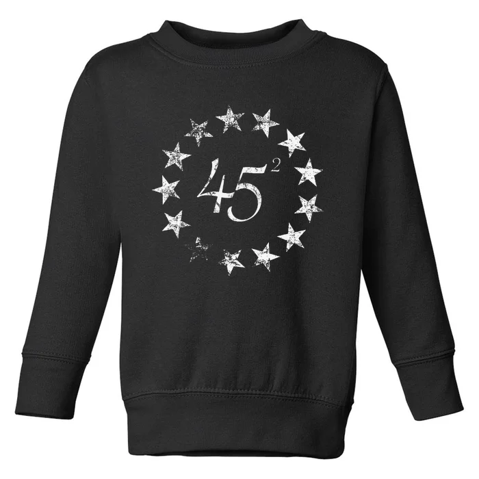 45 Squared Trump Betsy Ross Flag 2020 Second Term Toddler Sweatshirt