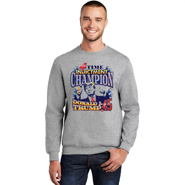 4 Time Indictment Champion Donald Trump 45 Tall Sweatshirt