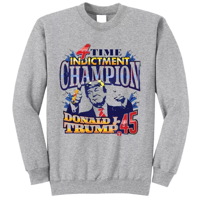 4 Time Indictment Champion Donald Trump 45 Tall Sweatshirt