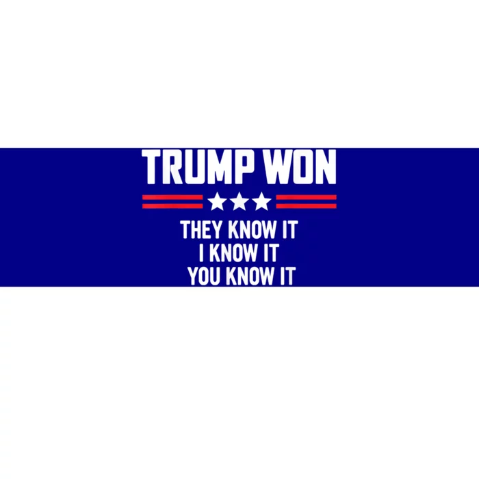 4546 They Know It I Know It You Know It Trump Won Bumper Sticker