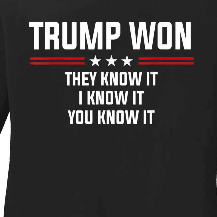 4546 Trump Won They Know It I Know It You Know It Ladies Long Sleeve Shirt