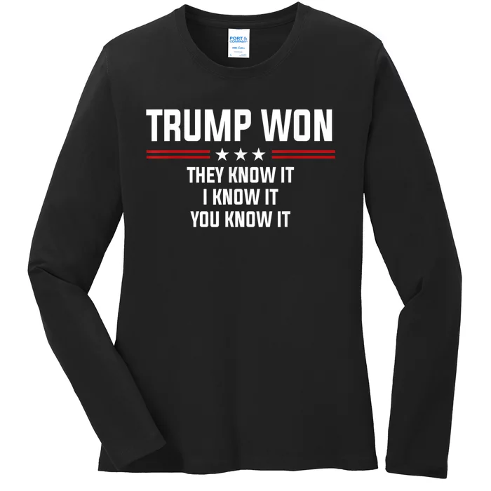 4546 Trump Won They Know It I Know It You Know It Ladies Long Sleeve Shirt