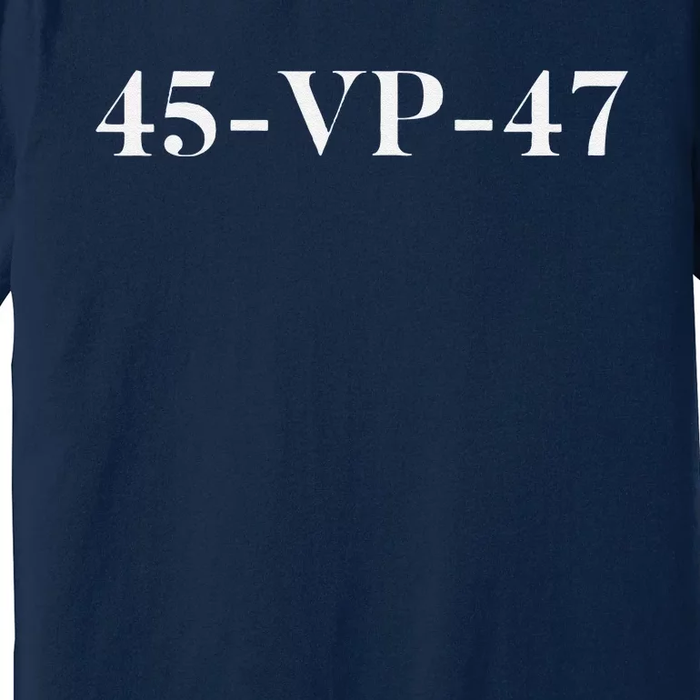 45 Vp 47 Trump Premium T-Shirt