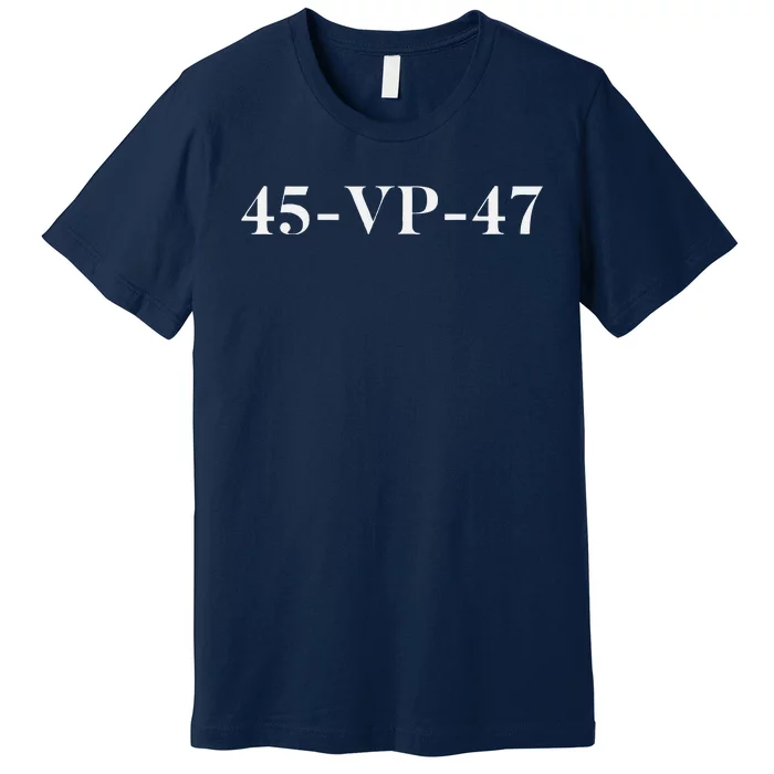 45 Vp 47 Trump Premium T-Shirt