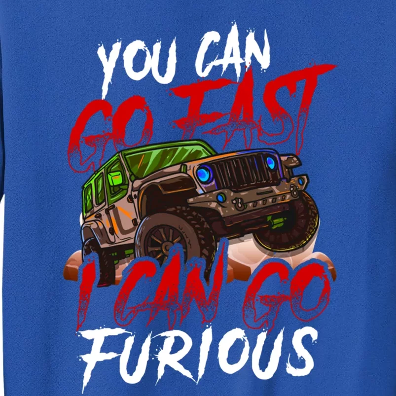 4 Wheel Drive You Can Go Fast I Can Go Furious Off Roading Gift Sweatshirt