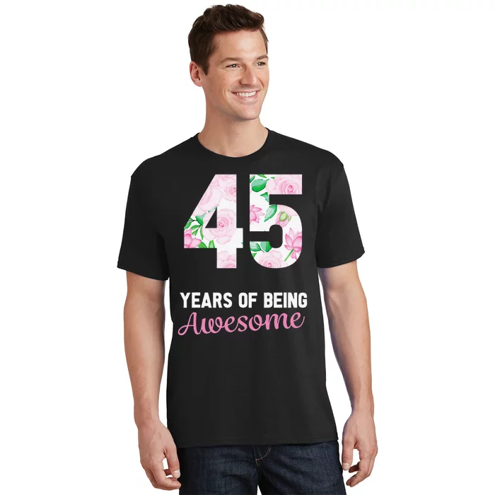 45 Years Old Bday 45 Years Of Being Awesome 45th Birthday T-Shirt