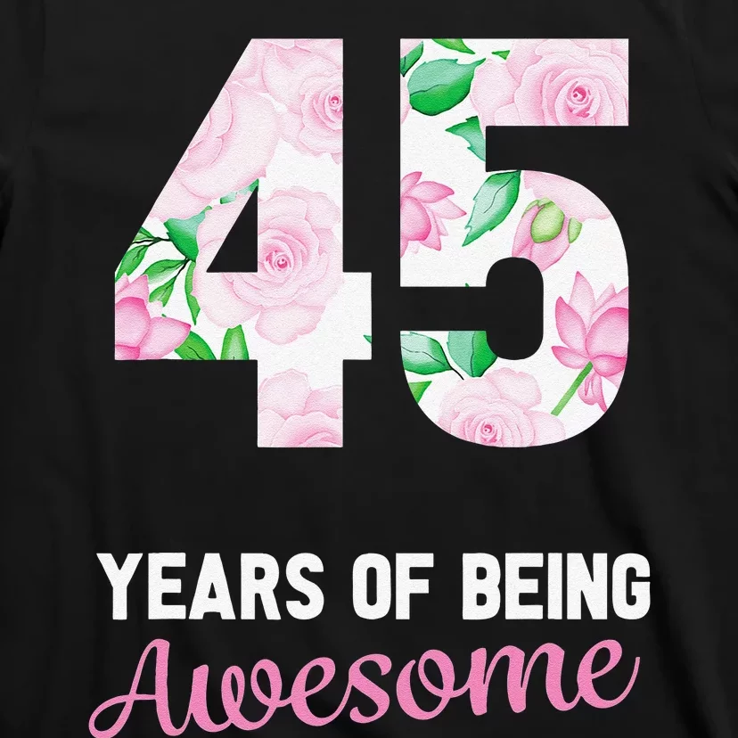 45 Years Old Bday 45 Years Of Being Awesome 45th Birthday T-Shirt