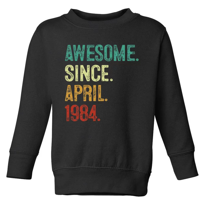 40 Year Old Awesome Since April 1984 40th Birthday Toddler Sweatshirt