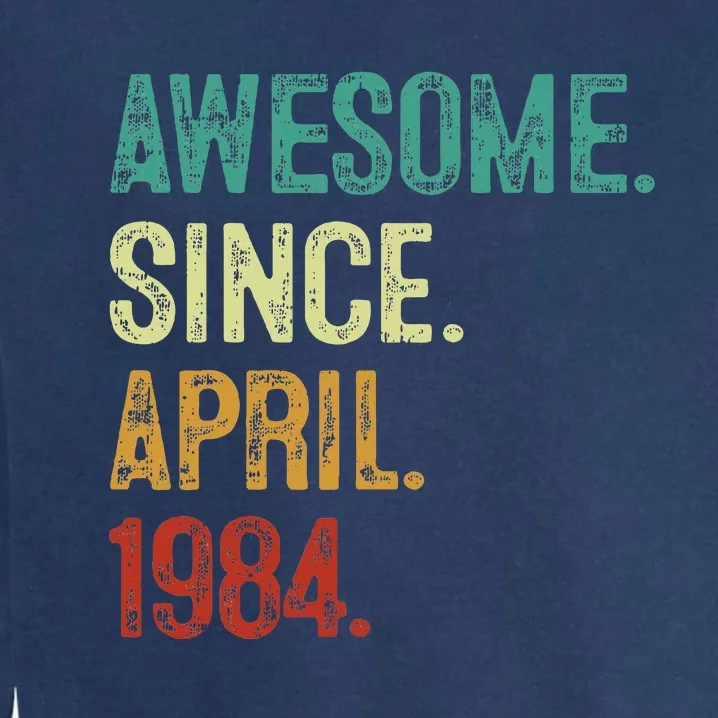 40 Year Old Awesome Since April 1984 40th Birthday Garment-Dyed Sweatshirt