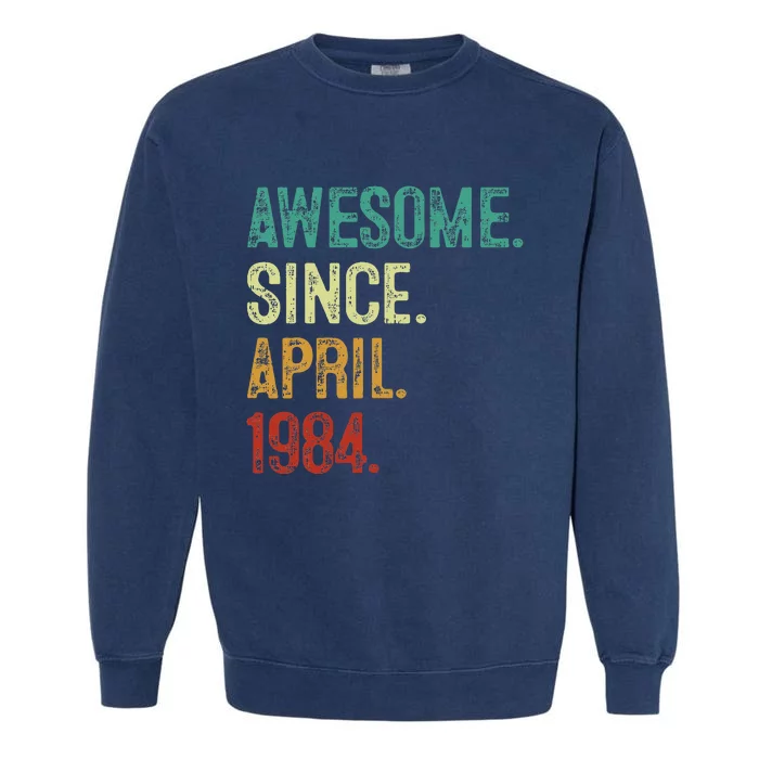 40 Year Old Awesome Since April 1984 40th Birthday Garment-Dyed Sweatshirt