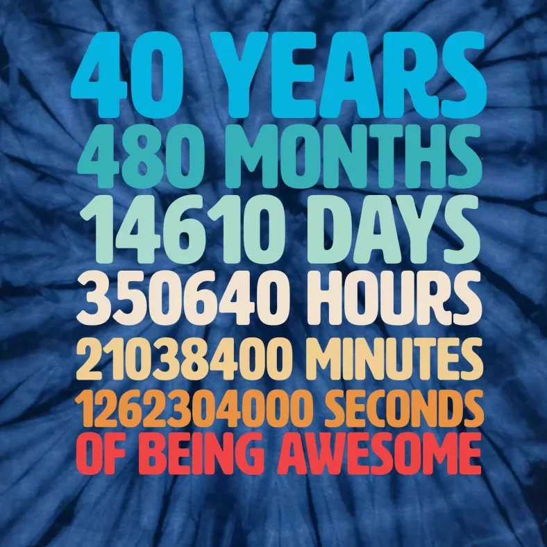 40 Years Of Being Awesome 40th Birthday Time Breakdown Tie-Dye T-Shirt