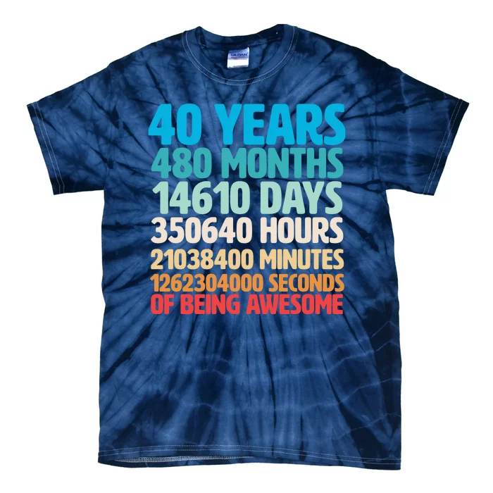 40 Years Of Being Awesome 40th Birthday Time Breakdown Tie-Dye T-Shirt