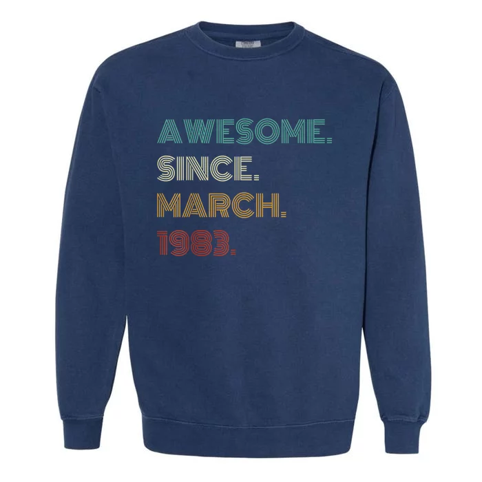 40 Years Old Awesome Since March 1983 40th Birthday Garment-Dyed Sweatshirt