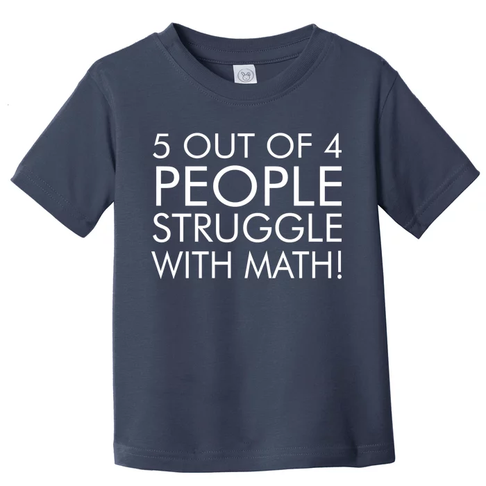 5 Out Of 4 People Struggle With Math Toddler T-Shirt