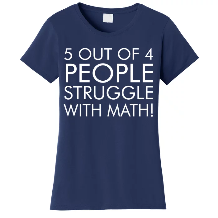 5 Out Of 4 People Struggle With Math Women's T-Shirt