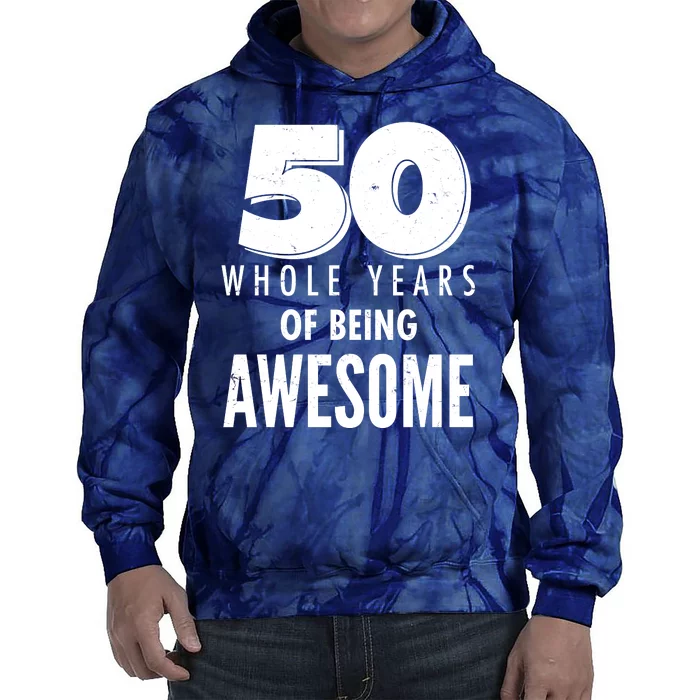 50 Whole Years Of Being Awesome Birthday Tie Dye Hoodie