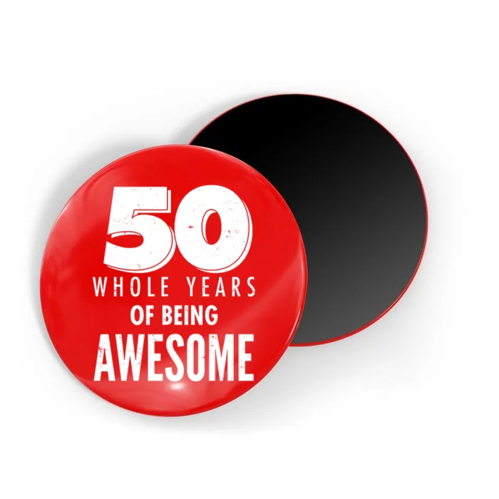 50 Whole Years Of Being Awesome Birthday Magnet