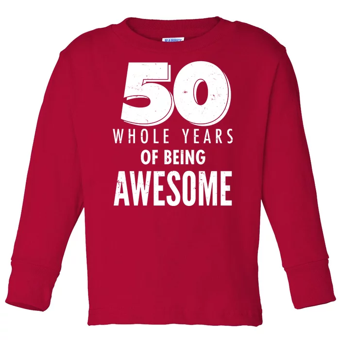 50 Whole Years Of Being Awesome Birthday Toddler Long Sleeve Shirt